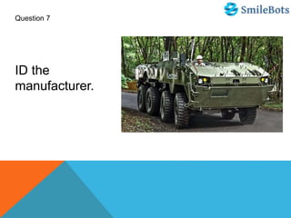 Question 7
ID the
manufacturer.
 