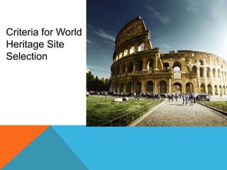 Criteria for World
Heritage Site
Selection
 