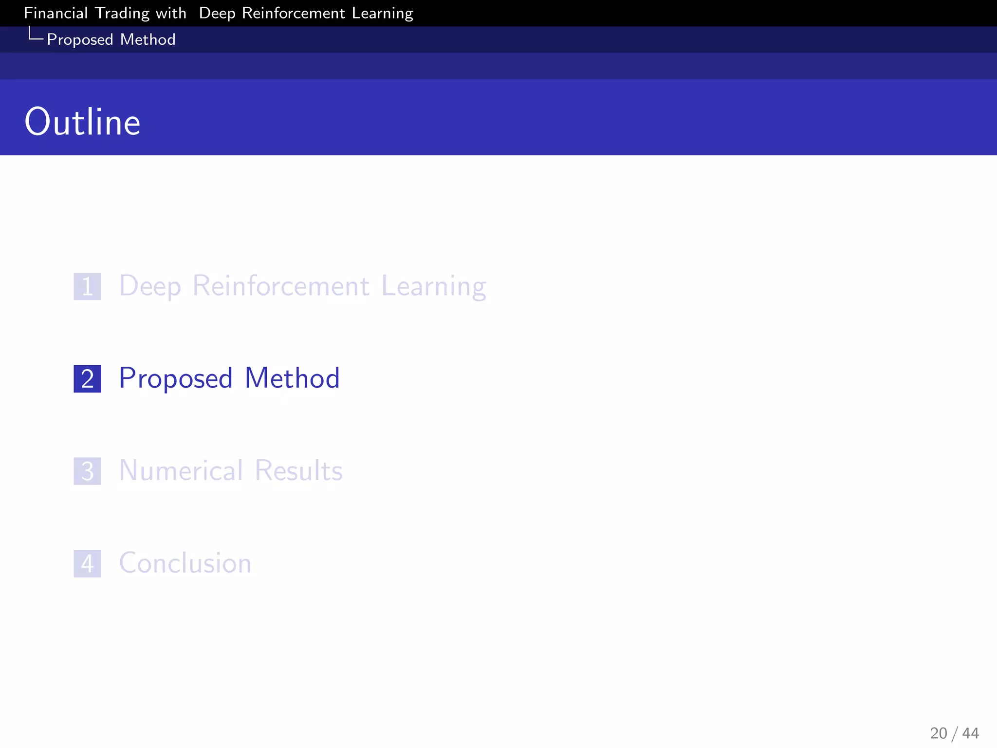 Financial Trading with Deep Reinforcement Learning
Proposed Method
Outline
1 Deep Reinforcement Learning
2 Proposed Method
3 Numerical Results
4 Conclusion
20 / 44
 