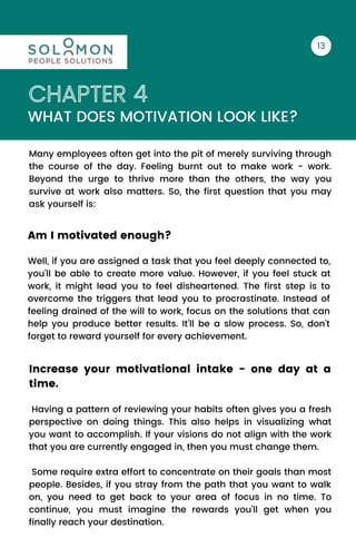 CHAPTER 4
WHAT DOES MOTIVATION LOOK LIKE?
Many employees often get into the pit of merely surviving through
the course of ...