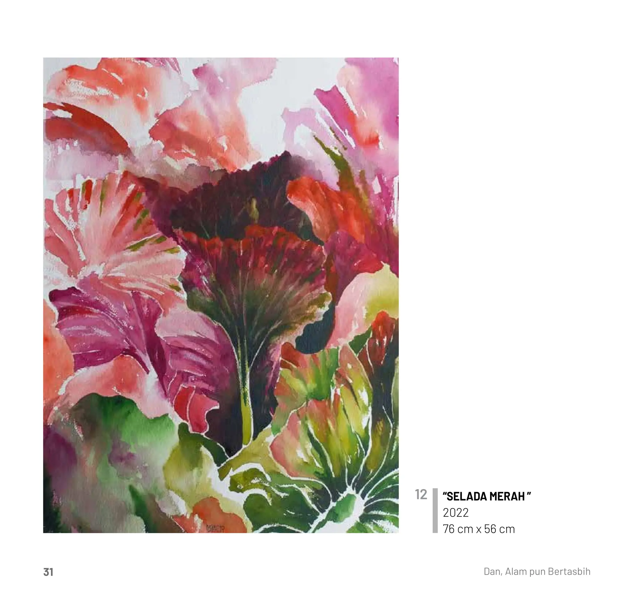 “SELADA MERAH ”
2022
76 cm x 56 cm
12
Dan, Alam pun Bertasbih
31
 