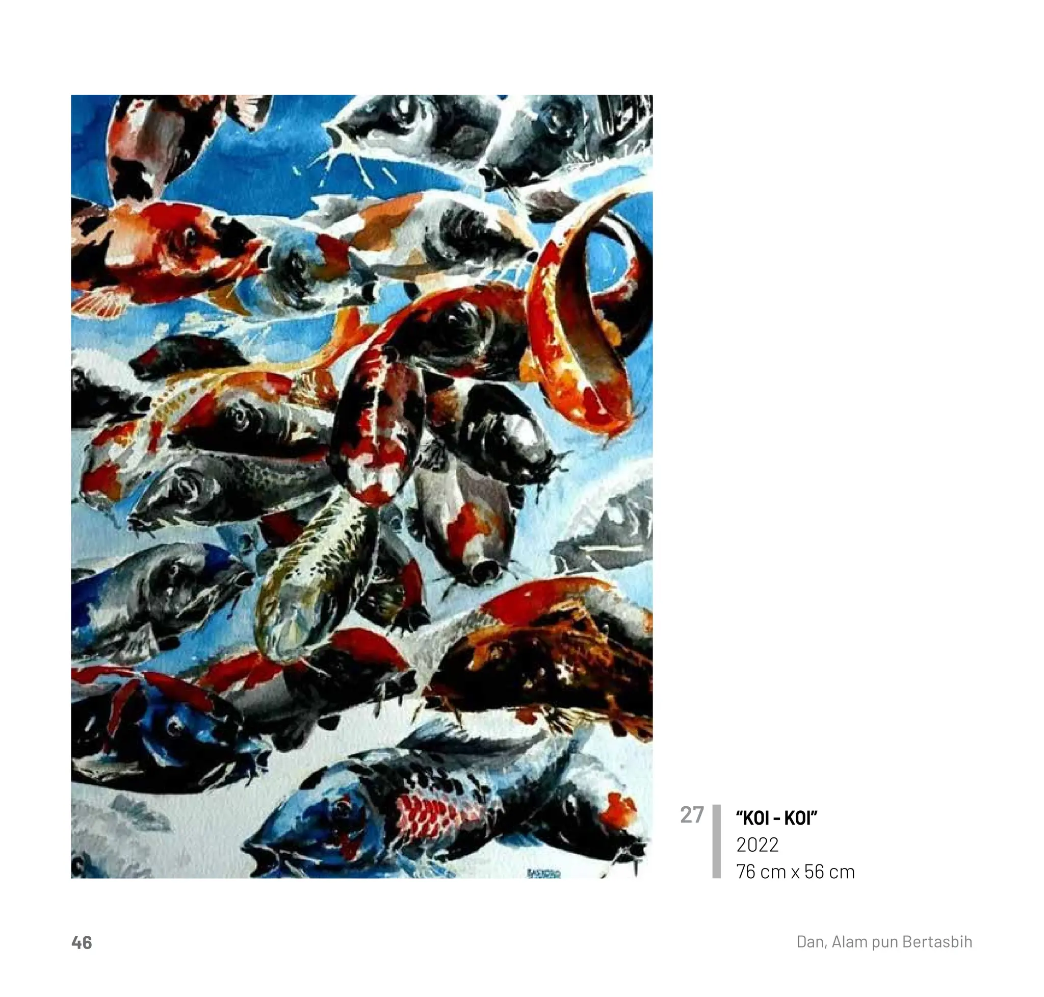 “KOI - KOI”
2022
76 cm x 56 cm
27
Dan, Alam pun Bertasbih
46
 