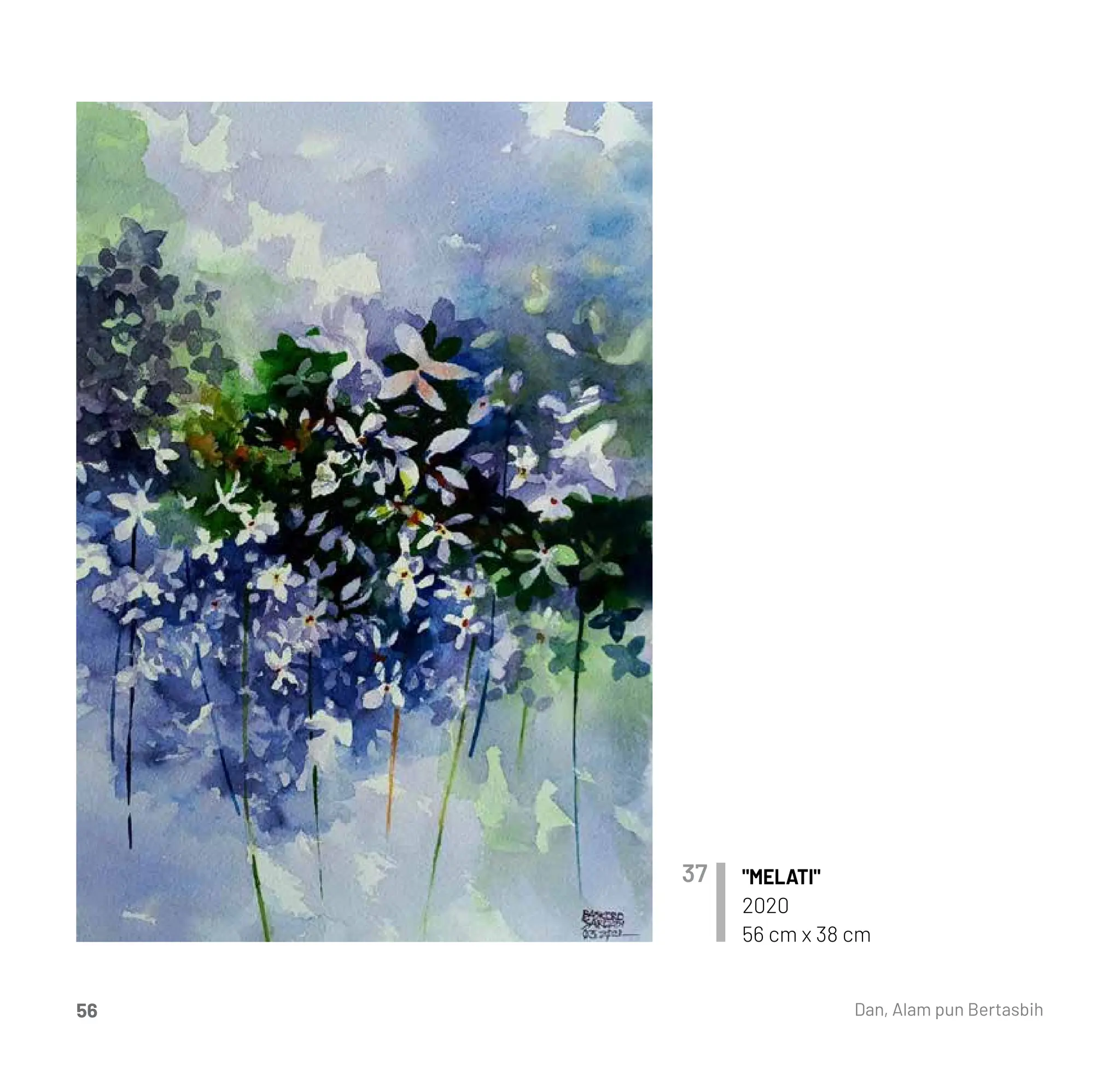 "MELATI"
2020
56 cm x 38 cm
37
Dan, Alam pun Bertasbih
56
 