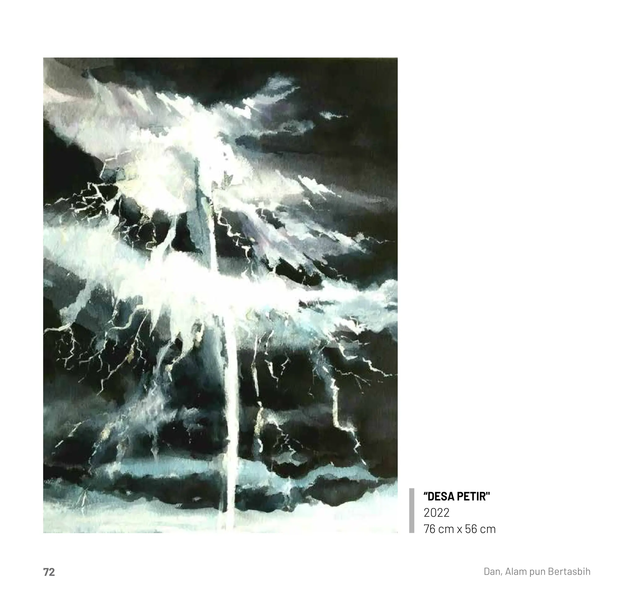 “DESA PETIR"
2022
76 cm x 56 cm
Dan, Alam pun Bertasbih
72
 