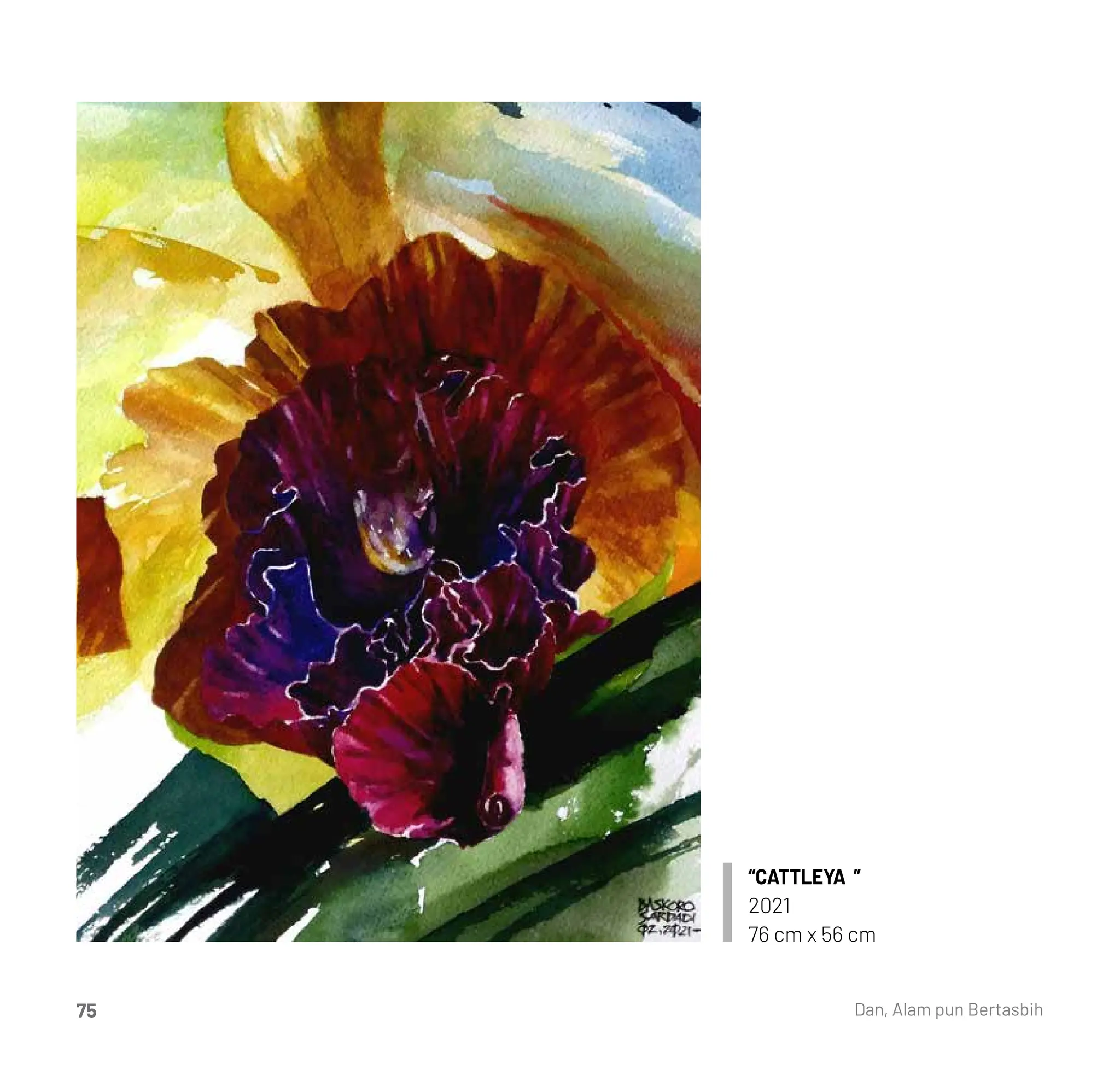 “CATTLEYA ”
2021
76 cm x 56 cm
Dan, Alam pun Bertasbih
75
 