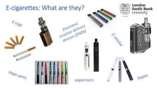E-cigarettes: What are they?
vaporisers
 