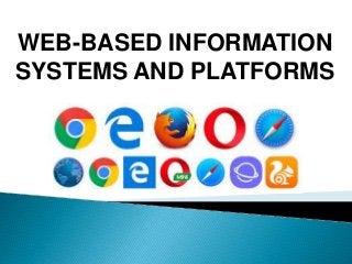WEB-BASED INFORMATION
SYSTEMS AND PLATFORMS
 
