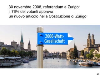 48
30 novembre 2008, referendum a Zurigo:
il 76% dei votanti approva
un nuovo articolo nella Costituzione di Zurigo
 