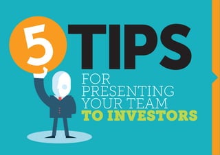 FOR
PRESENTING
YOUR TEAM
TO INVESTORS
TIPS
 