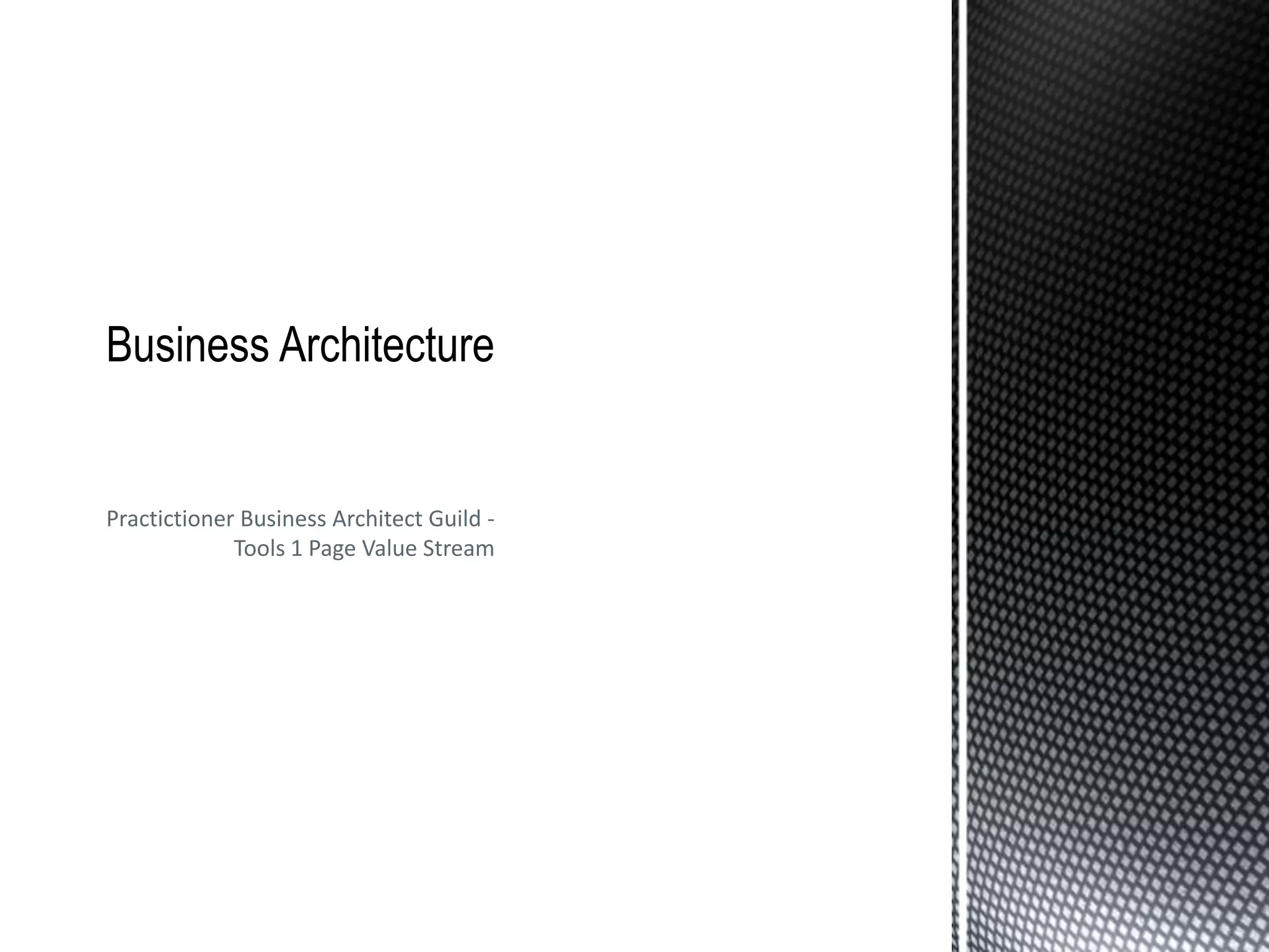 Practictioner Business Architect Guild -
Tools 1 Page Value Stream
 