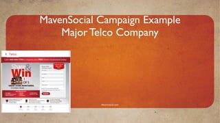 MavenSocial Campaign Example
    Major Telco Company




            Mavensocial.com
 