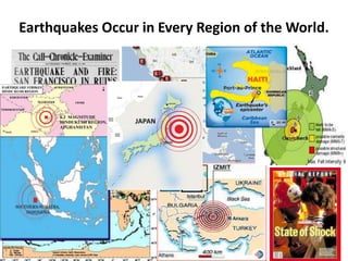 Earthquakes Occur in Every Region of the World.
 