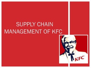 SUPPLY CHAIN
MANAGEMENT OF KFC

 