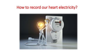 How to record our heart electricity?
 