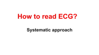 How to read ECG?
Systematic approach
 