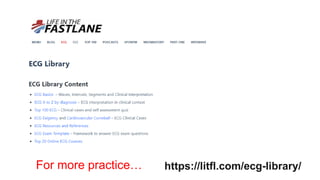 https://litfl.com/ecg-library/
For more practice…
 