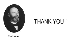 THANK YOU !
Einthoven
 