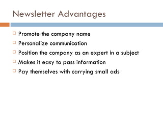 Newsletter Advantages <ul><li>Promote the company name  </li></ul><ul><li>Personalize communication </li></ul><ul><li>Posi...