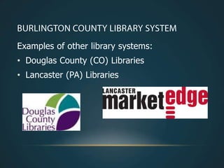 Examples of other library systems:
• Douglas County (CO) Libraries
• Lancaster (PA) Libraries
 