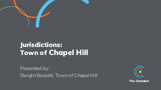 The Chamber
Jurisdictions:
Town of Chapel Hill
Presented by:
Dwight Bassett, Town of Chapel Hill
 