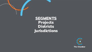 The Chamber
SEGMENTS
Projects
Districts
Jurisdictions
 