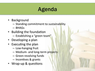 Agenda
•  Background	
  	
  
    –  Standing	
  commitment	
  to	
  sustainability	
  
    –  BHAGs	
  
•  Building	
  the...