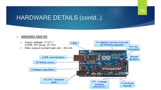 HARDWARE DETAILS (contd..)
 ARDUINO UNO R3
16
 