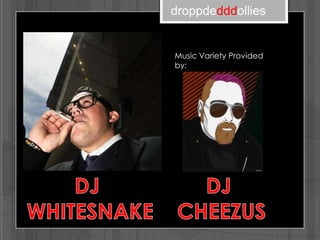 droppdedddollies


Music Variety Provided
by:
 