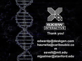 Thank you!
edwardp@deskgen.com
haurwitz@cariboubio.co
m
esvelt@mit.edu
mjpalmer@stanford.edu
 