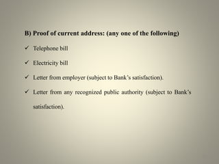 B) Proof of current address: (any one of the following) 
 Telephone bill 
 Electricity bill 
 Letter from employer (sub...
