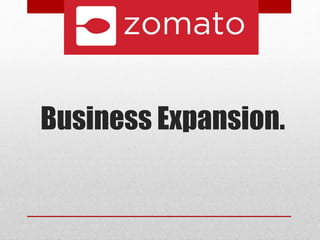 Business Expansion.
 