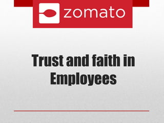 Trust and faith in
Employees
 