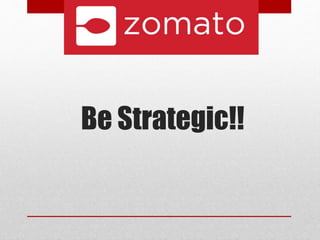 Be Strategic!!
 