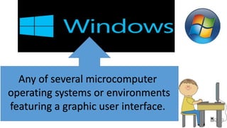 Any of several microcomputer
operating systems or environments
featuring a graphic user interface.
 