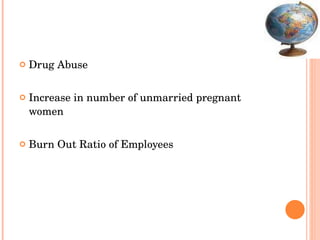 Drug Abuse Increase in number of unmarried pregnant women Burn Out Ratio of Employees 