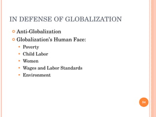 IN DEFENSE OF GLOBALIZATION Anti-Globalization Globalization’s Human Face: Poverty Child Labor Women Wages and Labor Standards Environment 