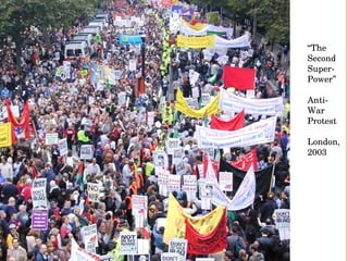 “ The  Second Super- Power” Anti- War Protest London, 2003 