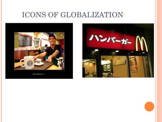 ICONS OF GLOBALIZATION 