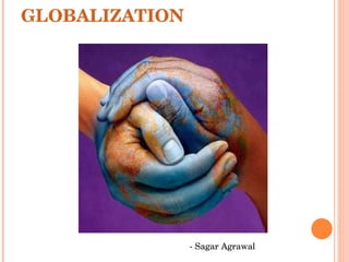 ATTITUDES TOWARD GLOBALIZATION - Sagar Agrawal 