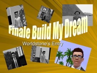 Worldstone’s Entry Finale Build My Dream  