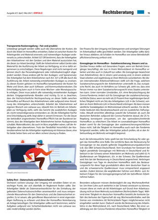 Ausgabe 4/5 April / Mai 2021 / ERFOLG 15
Transparente Kostenregelung – Fair und proaktiv
Unbedingt geregelt werden sollte auch die Übernahme der Kosten, die
durch die Arbeit im Homeoffice entstehen. Dabei ist zwischen Kosten für
Arbeitsgeräte und Material einerseits und notwendigen Auslagen ande-
rerseits zu unterscheiden. Artikel 327 OR bestimmt, dass der Arbeitgeber
den Arbeitnehmer mit den Geräten und dem Material auszurüsten hat,
die dieser zur Arbeit benötigt. Stellt der Arbeitnehmer selbst Geräte oder
Material für die Ausführung der Arbeit zur Verfügung, so ist er dafür an-
gemessen zu entschädigen. Diese Regelungen sind nicht zwingend und
können durch das Personalreglement oder individualvertraglich abge-
ändert werden. Etwas anderes gilt für den Auslagen- und Spesenersatz:
Der Arbeitgeber hat dem Arbeitnehmer nach Art. 327 a OR alle durch die
Ausführung der Arbeit notwendig entstehenden Auslagen zu ersetzen.
Zu diesen Kosten gehören im Homeoffice beispielsweise die Kosten für
Miete und Strom, aber auch Software- und Kommunikationskosten. Die
Entschädigung kann auch in Form einer Wochen- oder Monatspauscha-
le erfolgen. Diese muss jedoch alle notwendig entstehenden Auslagen
decken. Entgegenstehende Abreden sind nichtig. Es ist zu beachten,
dass die höchstrichterliche Rechtsprechung an dieser Stelle zwischen
Homeoffice auf Wunsch des Arbeitnehmers oder aufgrund einer Anord-
nung des Arbeitgebers unterscheidet. Arbeitet der Arbeitnehmer auf
eigenen Wunsch von zuhause aus, obwohl ihm im Betrieb ein Arbeits-
platz zur Verfügung steht, sieht das Gericht die zusätzlichen Auslagen
als «nicht notwendigerweise entstanden» an. Ob der Arbeitgeber hierfür
eine Entschädigung zahlt, liegt daher in seinem Ermessen. Für die Dauer
der behördlich angeordneten Homeoffice-Pflicht hat der Bundesrat be-
stimmt, dass der Arbeitgeber dem Arbeitnehmer keinen Auslagenersatz
schuldet. Materialkosten, die auch im Büro angefallen wären, soll der Ar-
beitgeber aber übernehmen. Trotz der Flexibilität hinsichtlich der Kos-
tenübernahme hat der Arbeitgeber regelmässig ein Interesse daran, eine
für beide Seiten faire und vor allem sichere Lösung zu finden.
Rechtsberatung
Safety first – Datenschutz und Datensicherheit
Stichwort «sichere Lösung»: Der Umgang mit sensiblen Daten ist ein
wichtiger Punkt, der sich ebenfalls im Reglement finden sollte. Der
Arbeitgeber bleibt als Datenverantwortlicher für die Einhaltung der
geltenden Datenschutzvorschriften verantwortlich und muss entspre-
chende Massnahmen für den Datenschutz und die Datensicherheit er-
greifen. Es ist ratsam, alle getroffenen Massnahmen in einer eigenstän-
digen Auflistung zu erfassen und diese der Homeoffice Vereinbarung
als Anlage beizufügen. Der Arbeitgeber sollte auch bestimmen, welche
Aufgaben aufgrund von Sicherheitsbedenken nicht von zuhause aus
oder mobil erledigt werden dürfen.
Der Prozess für den Umgang mit Datenpannen und sonstigen Störungen
im Arbeitsablauf sollte geschildert werden. Der Arbeitgeber sollte darü-
ber hinaus abklären, ob Schäden im Homeoffice von seiner Betriebshaft-
pflichtversicherung umfasst sind.
Grenzgänger im Homeoffice – Sozialversicherung, Steuern und co.
Darüber hinaus stellen sich besondere Fragen, wenn ein Betrieb Grenz-
gänger beschäftigt, die nun in ihrem Wohnsitzland im Homeoffice ar-
beiten und dies auch in Zukunft tun sollen. Als Grenzgänger bezeichnet
man Arbeitnehmer, die in einem Land ansässig sind, in einem anderen
Staat arbeiten und regelmässig an ihren Wohnsitz zurückkehren. Bei die-
sen internationalen Arbeitsverhältnissen stellt sich die Frage, welchem
Sozialversicherungsrecht der Arbeitnehmer unterstellt ist. Das europäi-
sche Recht, das auch im Verhältnis zur Schweiz gilt, sieht vor, dass eine
Person immer nur dem Sozialversicherungsrecht eines Staates unterste-
hen kann. Unter normalen Umständen, d.h. ohne Berücksichtigung der
Corona-Pandemie, ändert sich für Grenzgänger der sozialversicherungs-
rechtliche Status, wenn sie mehr als 25 Prozent ihrer regelmässigen beruf-
lichen Tätigkeit nicht am Sitz des Arbeitgebers (z.B. in der Schweiz), son-
dern an ihrem Wohnsitz (z.B. in Deutschland) erbringen: Ab dann müssen
sämtliche Sozialabgaben im Wohnsitzstaat erbracht werden. Für die Be-
triebe bedeutet dies Bürokratieaufwand und ein zusätzliches Haftungs-
risiko. Aktuell verzichten allerdings sowohl die Schweizer als auch die
deutschen Behörden aufgrund der Corona-Pandemie darauf, die 25 %-
Regelung konsequent umzusetzen, um das «grenzüberschreitende
Homeoffice» zu erleichtern. Die Arbeit im coronabedingten Homeoffice
ändert somit für die Grenzgänger den sozialversicherungsrechtlichen
Status nicht. Soll die Tätigkeit im Homeoffice auch nach der Pandemie
fortgesetzt werden, sollte der Arbeitgeber jedoch prüfen, ob er den Ar-
beitsumfang am Wohnsitz vertraglich begrenzt.
Auch die lohnsteuerliche Seite spielt bei der Entscheidung für oder ge-
gen das Homeoffice eine Rolle. Die rechtliche Basis der Besteuerung für
Grenzgänger ist das jeweils geltende Doppelbesteuerungsabkommen
(z.B. das DBA Schweiz-Deutschland). Vom Grundsatz her besteuert der
täglich pendelnde Grenzgänger mit Wohnsitz in Deutschland und Ar-
beitsort in der Schweiz seinen Arbeitslohn am Wohnsitz und zahlt 4,5 %
Quellensteuer am Tätigkeitsort, d.h. in der Schweiz. Die Quellensteuer
wird ihm bei der Besteuerung in Deutschland angerechnet. Verbringen
Grenzgänger nun Tage im deutschen Homeoffice steht das Besteue-
rungsrecht für diese Tage grundsätzlich allein dem deutschen Staat zu
und die schweizerische Quellensteuer muss entsprechend angepasst
werden. Zudem können die wegfallenden Fahrten vom Wohn- zum Ar-
beitsort Folgen für die Grenzgängereigenschaft der betroffenen Arbeit-
nehmer haben.
Besonders aufpassen müssen diesbezüglich die sog. Wochenaufenthal-
ter. Um ihren Lohn auch weiterhin in der Schweiz versteuern zu können,
müssen diese an mehr als 60 Arbeitstagen auf Grund ihrer Arbeitsaus-
übung nicht an ihrenWohnsitz zurückkehren (Nichtrückkehr-Tage). Wäh-
rend einer Tätigkeit im deutschen Homeoffice besteht die konkrete Ge-
fahr des Verlustes der Eigenschaft als sog. Wochenaufenthalter, weil die
Grenze von mindestens 60 Nichtrückkehr-Tagen möglicherweise nicht
eingehalten werden kann. Dadurch würde die Besteuerung des Arbeits-
lohns in das Wohnsitzland, d.h. nach Deutschland, fallen. Bei einer un-
abhängig von der Corona-Pandemie erbrachten Homeoffice-Tätigkeit ist
Freepik.com/macrovector
 