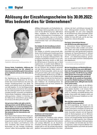 Ausgabe 4/5 April / Mai 2021 / ERFOLG
18 Digital
Ablösung der Einzahlungsscheine bis 30.09.2022:
Was bedeutet dies für Unternehmen?
Thomas Reske, Projektleiter «Ablösung der
Einzahlungsscheine» bei SIX, erläutert im
Interview,wasdieAblösungfürUnternehmen
genau bedeutet und was es für diese jetzt zu
tun gibt.
Die Digitalisierung des Zahlungsverkehrs er-
reicht den nächsten Meilenstein. Per 30. Sep-
tember 2022 nimmt PostFinance die roten und
orangen Einzahlungsscheine vom Markt. Sie
werden somit definitiv durch die QR-Rechnung
und eBill abgelöst. Für die Nachfolgeprodukte
ist das Infrastrukturunternehmen SIX zuständig,
das den Zahlungsverkehr für den Schweizer Fi-
nanzplatz betreibt, entwickelt und digitalisiert.
Thomas Reske, Projektleiter «Ablösung der Ein-
zahlungsscheine», erläutert im Interview, was
die Ablösung für Unternehmen genau bedeu-
tet und was es für diese jetzt zu tun gibt.
Seit gut einem halben Jahr gibt es die Ein-
zahlungsscheine und die QR-Rechnung par-
allel im Markt, nun wurde das Enddatum für
die Einzahlungsscheine von der PostFinance
auf den 30. September 2022 festgelegt.
Was bedeutet das für Unternehmen und
ihre Kunden?
Nach diesem Datum können Rechnungen aus-
schliesslich über die QR-Rechnung und eBill er-
stellt und bezahlt werden. Die heutigen Einzah-
lungsscheine werden nach dem 30. September
2022 von den Banken und PostFinance nicht
mehr verarbeitet. Beim letzten Versand von
Rechnungen mit den heutigen Einzahlungs-
scheinen sollten Rechnungssteller dabei auch
Interview mit Thomas Reske,
Projektleiter «Ablösung der Einzahlungsscheine», SIX
allfällige Zahlungsziele und Postlaufzeiten be-
rücksichtigen. Rechnungsstellern, die sich noch
nicht mit der QR-Rechnung bzw. eBill befasst
haben, empfehlen wir, umgehend ihre Bank
und ihren Softwarepartner zu kontaktieren. So
können sie sicherstellen, dass sie ihre Kredito-
ren- und Debitorenbuchhaltung rechtzeitig mit
entsprechenden Hard- und Softwarelösungen
anpassen.
Der Zeitplan für die Umstellung erscheint
anspruchsvoll, was können Unternehmen
jetzt tun?
Der Zeitplan ist sicherlich anspruchsvoll, aller-
dings ist die Einstellung der Einzahlungsscheine
nur ein Teil der langfristigen Digitalisierungs-
strategie des Schweizer Zahlungsverkehrs. Die-
se begann mit ISO20022 und führt nun zur naht-
los digitalen Rechnung, nämlich zu eBill. Auch
die QR-Rechnung ist inzwischen gut im Markt
angekommen, es wurden bereits Millionen da-
von reibungslos verarbeitet. Die QR-Rechnung
hat den Praxistest also erfolgreich bestanden
und viele Rechnungssteller haben bereits um-
gestellt. Für Rechnungssteller, welche das noch
nicht gemacht haben, gilt es jetzt zügig auf die
Anschlussprodukte QR-Rechnung und eBill um-
zustellen. Dafür sollten sie sich schnellstmöglich
über die nötigen Schritte bei ihrer Bank bzw. ih-
rem Software-Partner informieren, damit nach
dem Enddatum der Einzahlungsscheine der
Zahlungsverkehr auch bei ihnen weiterhin rei-
bungslos funktioniert.
Wo können sich Unternehmen
noch Unterstützung holen?
SIX unterstützt die Umstellung unter anderem
mit der Website www.einfach-zahlen.ch. Dort
finden Unternehmen allgemeine Informationen
und sonstige Hilfsmittel, wie z.B. Broschüren,
Factsheets und FAQs, aber auch Erklärfilme. Au-
sserdem gibt es noch die zentrale Informations-
plattform www.paymentstandards.ch für Unter-
nehmen, die Hard- und Software-Lösungen für
ihren Zahlungsverkehr einsetzen. Hier finden
Rechnungssteller z.B. auch einen Styleguide
für die QR-Rechnung. Dieser beinhaltet Gestal-
tungsvorgaben und -empfehlungen für den
Zahlteil mit Swiss QR Code und für den Emp-
fangsschein, inklusive Beispielen.
Das heisst, Unternehmen können
eine QR-Rechnung selbst generieren?
Ja, Unternehmen können QR-Rechnungen in
wenigen Schritten selbst erstellen und ausdru-
cken. Dabei sind einige Gestaltungsmerkmale
einzuhalten, die in dem gerade eben erwähnten
Styleguide auf PaymentStandards.ch* definiert
sind. Noch einfacher geht es, wenn Sie Ihre Kre-
ditoren- und Debitorenbuchhaltung gemein-
sam mit Ihrer Bank und Ihrem Softwarepartner
jetzt digitalisieren.
* www.paymentstandards.ch/de/shared/
communication-grid/style-guide.html
Mit der Entwicklung und Markteinführung
der neuen QR-Rechnung sowie eBill digita-
lisiert der Finanzplatz Schweiz den Schweizer
Zahlungsverkehr. Die QR-Rechnung schlägt
dabei gemäss Ihren Aussagen eine Brücke
zwischen der papierbasierten und der di-
gitalen Welt, da sie sowohl am Postschalter
als auch fürs Mobile Banking und E-Banking
genutzt werden kann. eBill geht aber bereits
einen Schritt weiter.
Ja, eBill geht deutlich weiter als die QR-Rech-
nung und ermöglicht bereits heute ein naht-
loses digitales Bezahlen in der Schweiz: Rech-
nungssteller senden Rechnungen direkt und
sicher ins E-Banking und Mobile-Banking ihrer
Kunden. Diese prüfen alle Angaben online und
können die Rechnung per Knopfdruck zur Zah-
lung freigeben.
Was sind denn weitere Vorteile
von eBill für Rechnungssteller?
Die Rechnungsstellung, der Versand und die
Zahlung sind bei eBill komplett digitalisiert und
werden automatisch verarbeitet und damit sind
Unternehmen bereits auch für die Zukunft ge-
rüstet. Ausserdem reduziert sich der Papierauf-
wand im Rechnungswesen auf ein Minimum,
was unter anderem auch zur Schonung von Res-
sourcen und Umwelt beiträgt. Rechnungssteller
reduzieren mit eBill insgesamt ihren Aufwand,
profitieren von zuverlässigen Zahlungseingäng-
en und behalten die Kontrolle über den Rech-
nungsprozess. Zudem entspricht eBill dem heu-
tigen Kundenbedürfnis und erhöht die Kunden-
zufriedenheit.
 