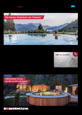 Ausgabe 4/5 April / Mai 2021 / ERFOLG 35
Die besten Hoteldeals der Schweiz!
Übernachten Sie in mehr als 500 Hotels in der Schweiz und Nachbarländer mit 30-50% Rabatt.
Hotelcard verlangt keinerlei Provision von Hotels. Dafür profitieren Sie als Mitglied exklusiv
von 30-50% günstigeren Hotelpreisen in der Schweiz, in Deutschland, Österreich und Italien.
Win-win. Über 500 einmalige Hotels bieten ihre freien Kapazitäten auf hotelcard.com an und
steigern so ihre Zimmerauslastung. Transparent, ehrlich und ohne versteckte Kosten.
So profitieren Sie
•	 In über 500 Hotels mit 30-50% Rabatt übernachten
•	 Zugriff auf die günstigsten Hotel-Deals der Schweiz
•	 Top Wellness-, Boutique- und Berghotels
•	 Einfacher Buchungsprozess ohne versteckte Kosten
•	 Alle zwei Wochen spannende Ausflugstipps und Ideen
•	 Keine Provisionen für uns, dafür voller Preisvorteil für Sie
Reisen
Hotelcard AG · Burgstrasse 18 · 3600 Thun · office@hotelcard.com · www.hotelcard.com
Als Leser vom Erfolg bestellen Sie die 1-Jahres
Hotelcard für CHF 79.– statt CHF 99.–.
Jetzt bestellen: hotelcard.com/de/erfolg-2104
 