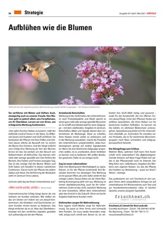 Ausgabe 4/5 April / Mai 2021 / ERFOLG
36
Aufblühen wie die Blumen
Sie verführen mit Blüten und Düften; bunt,
einzigartig auch zu unserer Freude. Den Blu-
men geht es jedoch allein ums Fortpflanzen,
um ihr Überleben. Lernen wir von ihnen, wie
erfolgreiche Werbung funktioniert.
«Hier gibt’s frischen Nektar zu kosten!», hallt der
duftende Lockruf hinaus in die Natur. Zu Millio-
nen lassen sich Insekten vom Duft verführen. Sie
bestäuben die Pflanze mit ihren Pollen und neh-
men davon etliche als Baustoff mit. So sichert
die Blume ihre Existenz. Und die hängt schlicht
vom Erfolg ihrer Werbung ab. Von den Blumen
lernen wir das: Sie werben um den Besuch von
Nektartrinkern als Befruchter. Das können sehr
viele oder wenige spezielle sein. Das Parfüm der
Blumen, ihre Farben und Formen erzeugen Sog.
Das ist das einzige Ziel der Blume. Blüten und
Duft haben sich bewährt in diesen natürlichen
Funktionen. Darum lockt die Pflanze bei jedem
Zyklus aufs Neue. Die Verführung der Bestäuber
steht im Zentrum ihres Lebens.
Und wie sieht das bei Ihrem Unternehmen aus?
«Wer nicht wirbt, stirbt.» (Henry Ford)
Unternehmerischer Erfolg hängt davon ab, wie
wirksam wir Kunden anlocken. Wie stellen wir
das am besten an? Indem wir uns darauf kon-
zentrieren, die Vorlieben und Geschmäcker un-
serer Kunden immer besser zu bedienen. Das
klingt einfacher als es ist. Aber das Überlebens-
konzept mit den sinnlichen Signalen gestaltet
sich aufwendig wie bei der Pflanze.
frischtext.ch | bereit für Ihre Lockrufe
Cornelia Aschmann · Zürich · Tel. 044 461 40 84
Nic Baschung · Cham · Tel. 041 783 15 15
neuschnee@frischtext.ch
Anziehende Botschaften
Werbung ist die «Duftmarke» des Unternehmens.
Je nach Produktepalette und Markt spricht es
damitganzvieleoderwenigespezielleMenschen
an. Es schafft eine Markenwelt für seine Zielgrup-
pe – mit dem «duftenden» Angebot im Zentrum.
Botschaften, Bilder und Signale dienen dem Un-
ternehmen als Werkzeuge. Diese zu schärfen,
ihren Nutzen immer weiter zu verbessern und
in der Werbung auszuloben, macht die Produkte
des Unternehmens unwiderstehlich. Jedes Kun-
densegment springt auf andere Signalanreize
an. Wenn Sie eine bestimmte Zielgruppe anspre-
chen wollen, ist es unerlässlich, deren Vorlieben
zu kennen und zu bedienen. Wir wollen Bestäu-
ber gewinnen. Dafür ist uns einiges recht.
Sog ist unser Lebenselixier
Über ihre Blütenpracht Werthaltigkeit zu signa-
lisieren, ist für die Pflanze existenziell. Ihre Be-
stäuber kommen nur deswegen. Ihre Werbung
ist ein grosser Effort, als Lohn dafür winkt ihr das
«ewige» Leben. Daraus leiten wir ab: Diese Mar-
keting-Anstrengung zahlt sich aus. Werbung ist
immer überlebenswichtig, auch für Ihr Unter-
nehmen. Gratis ist das nicht, natürlich: Werbung
ist eine Investition, öffnet dem Unternehmen
aber den Eintritt in die Zukunft. Ohne sie hat Ihr
Angebot bald keine Kunden mehr.
Duftmarken sorgen für Wahrnehmung
Eine eigene (Duft-)Marke sorgt für Wahrneh-
mung. Sie passt zu Ihrer Firma und schmeckt
dem Kunden. Sie muss weder besonders origi-
nell, witzig noch schrill sein. Besser ist, sie ver-
breitet ihre (Duft-)Welt stetig und passend –
exakt für die Kundschaft, die mit offenen Sin-
nen darauf fliegt. Unter den Pflanzen finden wir
zahllose Spezialisten, die ihren Nektar nur für
bestimmte Insekten feilhalten. So bannen sie
die Gefahr, im uferlosen Blütenmeer unterzu-
gehen. Spezialisierung bietet sich für Unterneh-
men ebenfalls an. Zumindest für einzelne sei-
ner Produkte, die es für bestimmte Menschen-
gruppen nach Mass schneidert und zielgrup-
penspezifisch bewirbt.
Die Königsfrage zum Schluss
Welcher Blüte, welchem Duft kann ihre Kund-
schaft nicht widerstehen? Die allglückseligma-
chende Antwort auf diese Frage findet sich we-
der in der Pflanzenwelt noch im Internet. Der
Weg führt vom «selbstlosen» Angebot des Wer-
bens zum eigenen Nutzen. So, wie die Pflanze
die Insekten zur Bestäubung – quasi zur (Kauf-)
Aktion – bewegt.
Das praktizieren wir von frischtext.ch seit Lan-
gem. Ihnen, dem Lesepublikum, bringen wir auf
unterhaltsame Art Wissenswertes zum Text und
zur Kundenkommunikation nahe. In leichter
Sprache, unserer jüngsten Spezialität.
Strategie
Fühlt sich von der Sogwirkung dieser Blütenwerbung unwiderstehlich angezogen – das Taubenschwänzchen.
 