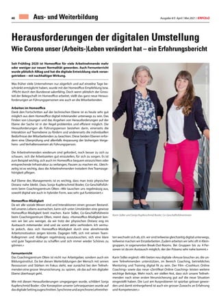 Ausgabe 4/5 April / Mai 2021 / ERFOLG
46
Seit Frühling 2020 ist Homeoffice für viele Arbeitnehmende mehr
oder weniger zur neuen Normalität geworden. Auch Fernunterricht
wurde plötzlich Alltag und hat die digitale Entwicklung stark voran-
getrieben – mit nachhaltiger Wirkung.
Was früher viele Unternehmen nur zögerlich und auf einzelne Tage be-
schränkt ermöglicht haben, wurde mit der Homeoffice-Empfehlung bzw.
-Pflicht durch den Bundesrat salonfähig. Doch wenn plötzlich der Gross-
teil der Belegschaft im Homeoffice arbeitet, stellt das ganz neue Heraus-
forderungen an Führungspersonen wie auch an die Mitarbeitenden.
Arbeiten im Homeoffice
Dank den Fortschritten auf der technischen Ebene ist es heute sehr gut
möglich aus dem Homeoffice digital miteinander unterwegs zu sein. Das
Finden von Lösungen und das Angehen von Herausforderungen auf der
Ebene der Sache ist in der Regel problemlos und effizient möglich. Die
Herausforderungen als Führungsperson bestehen darin, einerseits die
Interaktion auf Teamebene zu fördern und andererseits die individuellen
Bedürfnisse der Mitarbeitenden zu beachten. Diese beiden Ebenen erfor-
dern eine Überprüfung und allenfalls Anpassung der bisherigen Vorge-
hens- und Verhaltensweisen als Führungsperson.
Die Arbeitnehmenden wiederum sind gefordert, noch besser zu sich zu
schauen,	sich die Arbeitszeiten gut einzuteilen, für sich zu sorgen. Es ist
zum Beispiel wichtig, sich auch im Homeoffice bequem einzurichten oder
entsprechende Infrastruktur zu verlangen, Pausen zu machen etc. Gleich-
zeitig ist es wichtig, dass die Arbeitnehmenden trotzdem ihre Teamzuge-
hörigkeit pflegen.
Auf Ebene des Managements ist es wichtig, dass man trotz physischer
Distanz nahe bleibt. Dazu Sonja Kupferschmid Boxler, Co-Geschäftsfüh-
rerin beim Coachingzentrum Olten: «Wir tauschen uns regelmässig aus,
sowohl digital wie auch in hybrider Form, was sehr gut funktioniert.»
Homeoffice-Müdigkeit
Da wir alle soziale Wesen sind und Interaktionen einen grossen Bestand-
teil unseres Lebens ausmachen, kann sich unter Umständen eine gewisse
Homeoffice-Müdigkeit breit machen. Karin Sidler, Co-Geschäftsführerin
beim Coachingzentrum Olten, meint dazu: «Homeoffice-Müdigkeit ken-
nen wir bei uns weniger, da wir trotz der physischen Distanz eng im
Austausch miteinander sind und sie somit aktiv verhindern. Ich vermu-
te jedoch, dass sich Homeoffice-Müdigkeit durch eine abnehmende
Arbeitsmotivation zeigen könnte. Dagegen hilft, sich mit seinen Team-
Kolleginnen und -Kollegen regelmässig auszutauschen, sich eine klare
und gute Tagesstruktur zu schaffen und sich immer wieder Schönes zu
gönnen.»
Fernunterricht
Das Coachingzentrum Olten ist nicht nur Arbeitgeber, sondern auch ein
Bildungsinstitut. Da bei diesen Weiterbildungen der Mensch mit seinen
Ressourcen und Stärken im Fokus steht, war zunächst bei den Teilneh-
menden eine grosse Verunsicherung zu spüren, ob das auf rein digitaler
Ebene überhaupt geht.
Wie mit diesen Herausforderungen umgegangen wurde, schildert Sonja
Kupferschmid Boxler: «Die Konzeption unserer Lehrsequenzen wurde auf
dasdigitaleSettingzugeschnitten.SynchroneundasynchroneLehreinhei-
ten wechseln sich ab, d.h. wir sind teilweise gleichzeitig digital unterwegs,
teilweise machen wir Einzelarbeiten. Zudem arbeiten wir sehr oft in Klein-
gruppen, in sogenannten Break-Out-Rooms. Bei Gruppen bis zu 4 Per-
sonen ist da ein Austausch möglich, der der Präsenz sehr nahe kommt.»
Karin Sidler ergänzt: «Wir bieten neu digitale «Amuse bouche» an, die un-
sere Teilnehmenden unterstützen, im Bereich Coaching, betriebliches
Mentoring und Training digital fit zu sein. Der Film «Crashkurs Online
Coaching» sowie das neue «Zertifikat Online Coaching» leisten weitere
wichtige Beiträge. Mehr noch, wir stellen fest, dass sich unsere Teilneh-
menden nach einer ersten Verunsicherung gut auf die neue Situation
eingestellt haben. Die Lust am Ausprobieren ist spürbar grösser gewor-
den und damit einhergehend ist auch ein grosser Zuwachs an Erfahrung
und Kompetenzen.»
Herausforderungen der digitalen Umstellung
Wie Corona unser (Arbeits-)Leben verändert hat – ein Erfahrungsbericht
Aus- und Weiterbildung
©
Coachingzentrum
Olten
Gmbh
/
2021-02
Karin Sidler und Sonja Kupferschmid Boxler, Co-Geschäftsführerinnen
 