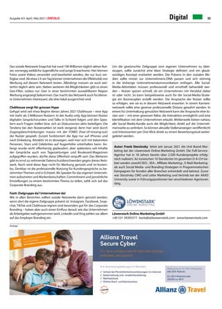 Ausgabe 4/5 April / Mai 2021 / ERFOLG 53
Digital
Das soziale Netzwerk Snapchat hat rund 190 Millionen täglich aktive Nut-
zer, vorrangig weibliche Jugendliche und junge Erwachsene. Hier können
Fotos sowie Videos versendet und bearbeitet werden, die nur kurz ver-
fügbar sind. Ab etwa 5 € amTag können Unternehmen die Effektivität von
Werbung auf diesem Netzwerk testen. Allerdings müssen sie auch wei-
terhin täglich aktiv sein. Neben weiteren Ad-Möglichkeiten gibt es einen
Geo-Filter, sodass nur User in einer bestimmten auswählbaren Region
Werbung angezeigt bekommen. Das macht das Netzwerk auch für kleine-
re Unternehmen interessant, die eher lokal ausgerichtet sind.
Clubhouse sorgt für grossen Hype
Gehypt wird seit etwa Beginn dieses Jahres 2021 Clubhouse – eine App
mit mehr als 2 Millionen Nutzern. In der Audio-only App können Nutzer
digitalen Gesprächsrunden und Talks in Echtzeit folgen und den Spea-
kern auch Fragen stellen bzw. sich an Diskussionen aktiv beteiligen. Die
Tendenz bei den Nutzerzahlen ist stark steigend, denn hier wird durch
Zugangsbeschränkungen massiv mit der FOMO (Fear-of-missing-out)
der Nutzer gespielt. Zurzeit funktioniert die App nur auf iPhones und
nach Einladung. Attraktiv ist es deswegen, weil man sich mit bekannten
Personen, Stars und Celebrities auf Augenhöhe unterhalten kann. An-
fangs wurde recht offenherzig geplaudert, aber spätestens seit Inhalte
der Gespräche auch von Tageszeitungen und Boulevard-Magazinen
aufgegriffen wurden, dürfte diese Offenheit verpufft sein. Des Weiteren
gibt es ernst zu nehmende Datenschutzbeschwerden gegen dieses Netz-
werk. Noch wird diese App nicht für Werbung genutzt und ist kosten-
los. Denkbar ist die professionelle Nutzung für Kundengespräche zu be-
stimmtenThemen und in Echtzeit. Als Speaker für das eigenen Unterneh-
men aufzutreten und Markenbotschaften, Commitment und persönliche
Einstellungen zu einem bestimmten Thema zu teilen, zahlt sich auf das
Corporate Branding aus.
Fazit: Zielgruppe da? Unternehmen da!
Wie in allen Bereichen sollten soziale Netzwerke dann genutzt werden,
wenn dort die eigene Zielgruppe präsent ist. Instagram, Facebook, Snap-
chat, TikTok und Clubhouse eignen sind besonders gut für das Corporate
Branding – haben aber auch einen Einfluss darauf, wie das Unternehmen
als Arbeitgeber wahrgenommen wird. LinkedIn und Xing zahlen vor allem
auf das Employer Branding ein.
Löwenstark Online-Marketing GmbH
+49 531 39395577 · kontakt@loewenstark.com · www.loewenstark.com
Anzeige
Autor: Frank Sterzinsky leitet seit Januar 2021 die Unit Brand Mar-
keting bei der Löwenstark Online-Marketing GmbH. Die Full-Service-
Agentur hat in 18 Jahren bereits über 2.500 Kundenprojekte erfolg-
reich realisiert. An inzwischen 10 Standorten im gesamten D-A-CH-Ge-
biet werden sowohl SEO-, SEA-, Affiliate-Marketing-, E-Mail-Marketing-
als auch Social Media- und Branding-Strategien in Programmatischen
Kampagnen für Kunden aller Branchen entwickelt und betreut. Zuvor
war Sterzinsky CMO und Leiter Marketing und Vertrieb bei der AKAD
University sowie in Führungspositionen bei verschiedenen Agenturen
tätig.
Um die gewünschte Zielgruppe vom eigenen Unternehmen zu über-
zeugen, sollte zunächst eine klare Strategie definiert und ein glaub-
würdiges Konzept erarbeitet werden. Die Präsenz in den sozialen Me-
dien sollte immer zur Unternehmens-DNA passen und sich stimmig
in die bisherige Unternehmenskommunikation einfügen. Alle Social-
Media-Aktivitäten müssen professionell und ernsthaft behandelt wer-
den – Nutzer spüren schnell, ob ein Unternehmen mit Herzblut dabei
ist oder nicht. So kann beispielsweise auch für die Social-Media-Strate-
gie ein Businessplan erstellt werden. Die Ansprache der Nutzer sollte
so erfolgen, wie sie es in diesem Netzwerk erwarten. In einem Karriere-
netzwerk sollte eine gewisse professionelle Distanz gewahrt werden. In
einem für Unterhaltung genutzten Netzwerk kann die Ansprache eher lo-
cker sein – mit einer gewissen Nähe, die Interaktion ermöglicht und eine
Identifikation mit dem Unternehmen erlaubt. Mittlerweile bieten nahezu
alle Social Media-Kanäle auch die Möglichkeit, direkt auf die Unterneh-
mensseite zu verlinken. So können aktuelle Stellenanzeigen veröffentlicht
und Interessenten per One-Klick direkt zu einem Bewerbungstool weiter-
geleitet werden.
 