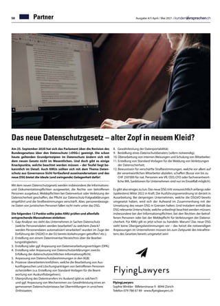 58 Ausgabe 4/5 April / Mai 2021 /
Partner
Das neue Datenschutzgesetz – alter Zopf in neuem Kleid?
Am 25. September 2020 hat sich das Parlament über die Revision des
Bundesgesetzes über den Datenschutz («DSG») geeinigt. Die schon
heute geltenden Grundprinzipien im Datenschutz ändern sich mit
dem neuen Gesetz nicht im Wesentlichen. Und doch gibt es einige
Knackpunkte, welche beachtet werden müssen – der Teufel liegt be-
kanntlich im Detail. Auch KMUs sollten sich mit dem Thema Daten-
schutz aus Governance-Sicht fortlaufend auseinandersetzen und das
neue DSG bietet die ideale (und zwingende) Gelegenheit dafür!
Mit dem neuen Datenschutzgesetz werden insbesondere die Informations-
und Dokumentationspflichten ausgeweitet, die Rechte von betroffenen
Personen ausgebaut, Meldepflichten bei Datenverlust oder Verletzung der
Datensicherheit geschaffen, die Pflicht zur Datenschutz-Folgeabklärungen
eingeführt und die Strafbestimmungen verschärft. Aber, personenbezoge-
ne Daten von juristischen Personen fallen nicht mehr unter das DSG.
Die folgenden 12 Punkte sollte jedes KMU prüfen und allenfalls
entsprechende Massnahmen einleiten:
1. 		Gap-Analyse: wo steht das Unternehmen in Sachen Datenschutz
		(welche Personendaten werden bearbeitet? zu welchem Zweck?
		werden Personendaten automatisiert verarbeitet? wurden im Zuge der
		Einführung der DSGVO in der EU bereits Vorkehrungen getroffen? etc.);
2. 		Erstellung von einem Dateninventar/Verzeichnis über die Bearbei-
	tungstätigkeiten;
3.		Erstellung oder ggf. Anpassung von Datenverarbeitungsverträgen (DPA);
4. 		Erstellung oder Anpassung von Datenschutzerklärungen zwecks
		Erfüllung der datenschutzrechtlichen Informationspflicht;
5. 		Anpassung von Datenschutzbestimmungen in den AGB;
6. 		Prozesse überarbeiten/einführen, welche die Bearbeitung von Aus-
		kunftsgesuchen und Löschungsanträgen von betroffenen Personen
		sicherstellen (v.a. Erstellung von Standard-Vorlagen für die Beant-
		wortung von Auskunftsbegehren);
7. 		Überprüfung des Datentransfers ins Ausland (gibt es solchen?)
	 und ggf. Anpassung von Mechanismen zur Gewährleistung eines an
		gemessenen Datenschutzniveaus bei Übermittlungen in unsichere
	 Drittstaaten;
8. 		Gewährleistung der Datenportabilität;
9. 		Bestellung eines Datenschutzberaters (sofern notwendig);
10. Überarbeitung von internen Weisungen und Schulung von Mitarbeiter;
11. Erstellung von Standard-Vorlagen für die Meldung von Verletzungen
	 der Datensicherheit;
12. Bewusstsein für verschärfte Strafbestimmungen, welche vor allem auf	
	 die verantwortlichen Mitarbeiter abzielen, schaffen (Busse von bis zu
	 CHF 250’000 für nat. Personen wie VR, CEO, CFO oder fachverantwort-
		liche MA, Sanktionen für Unternehmen sind nur im Einzelfall möglich).
Es gibt also einiges zu tun. Das neue DSG tritt voraussichtlich anfangs oder
(spätestens) Mitte 2022 in Kraft. Die Ausführungsverordnung ist derzeit in
Ausarbeitung. Bei denjenigen Unternehmen, welche die DSGVO bereits
umgesetzt haben, wird sich der Aufwand im Zusammenhang mit der
Umsetzung des neuen DSG in Grenzen halten. Und trotzdem enthält das
DSG relevante Unterschiede, welche unbedingt beachtet werden müssen;
insbesondere bei den Informationspflichten, bei den Rechten der betrof-
fenen Personen oder bei der Meldepflicht für Verletzungen der Datensi-
cherheit. Für KMU gilt es jetzt schon zu handeln. Warum? Das neue DSG
sieht keine Übergangsbestimmungen vor – das heisst die notwendigen
Anpassungen im Unternehmen müssen bis zum Zeitpunkt des Inkrafttre-
tens des Gesetzes bereits umgesetzt sein!
FlyingLawyers
Sophie Winkler · Billeterstrasse 9 · 8044 Zürich
Telefon 079 786 67 89 · www.flyinglawyers.ch
 