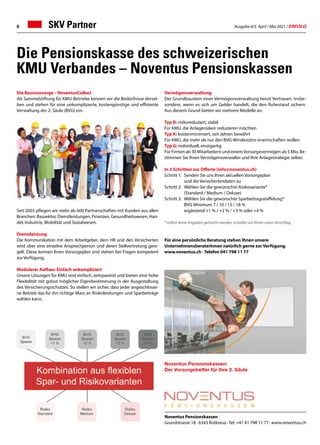 Ausgabe 4/5 April / Mai 2021 / ERFOLG
6
Die Pensionskasse des schweizerischen
KMU Verbandes – Noventus Pensionskassen
SKV Partner
Vermögensverwaltung
Der Grundbaustein einer Vermögensverwaltung heisst Vertrauen. Insbe-
sondere, wenn es sich um Gelder handelt, die den Ruhestand sichern.
Aus diesem Grund bieten wir mehrere Modelle an:
Typ R: risikoreduziert, stabil
Für KMU, die Anlagerisiken reduzieren möchten
Typ K: kostenminimiert, seit Jahren bewährt
Für KMU, die mehr als nur den BVG-Mindestzins erwirtschaften wollen
Typ G: individuell, einzigartig
Für Firmen ab 30 Mitarbeitern und einemVorsorgevermögen ab 5 Mio. Be-
stimmen Sie Ihren Vermögensverwalter und Ihre Anlagestrategie selber.
In 3 Schritten zur Offerte (info@noventus.ch)
Schritt 1:	 Senden Sie uns Ihren aktuellen Vorsorgeplan 	
	 und die Versichertendaten zu
Schritt 2:	 Wählen Sie die gewünschte Risikovariante*
	 (Standard / Medium / Deluxe)
Schritt 3: 	Wählen Sie die gewünschte Sparbeitragsstaffelung*
	 BVG Minimum 7 / 10 / 15 / 18 %
	 ergänzend +1 % / +2 % / +3 % oder +4 %
* sofern keine Angaben gemacht werden, erstellen wir Ihnen einen Vorschlag
Für eine persönliche Beratung stehen Ihnen unsere
UnternehmensberaterInnen natürlich gerne zur Verfügung.
www.noventus.ch · Telefon 041 798 11 77
Die Basisvorsorge – NoventusCollect
Als Sammelstiftung für KMU-Betriebe kennen wir die Bedürfnisse dersel-
ben und stehen für eine unkomplizierte, kostengünstige und effiziente
Verwaltung der 2. Säule (BVG) ein.
Seit 2003 pflegen wir mehr als 600 Partnerschaften mit Kunden aus allen
Branchen: Bausektor, Dienstleistungen, Finanzen, Gesundheitswesen, Han-
del, Industrie, Mobilität und Sozialwesen.
Dienstleistung
Die Kommunikation mit dem Arbeitgeber, dem HR und den Versicherten
wird über eine einzelne Ansprechperson und deren Stellvertretung gere-
gelt. Diese kennen Ihren Vorsorgeplan und stehen bei Fragen kompetent
zur Verfügung.
Modularer Aufbau: Einfach unkompliziert
Unsere Lösungen für KMU sind einfach, zeitsparend und bieten eine hohe
Flexibilität mit grösst möglicher Eigenbestimmung in der Ausgestaltung
des Versicherungsschutzes. So stellen wir sicher, dass jeder angeschlosse-
ne Betrieb das für ihn richtige Mass an Risikoleistungen und Sparbeiträge
wählen kann.
Noventus Pensionskassen:
Der Vorsorgetreffer für Ihre 2. Säule
Noventus Pensionskassen
Grundstrasse 18 · 6343 Rotkreuz ·Tel. +41 41 798 11 77 · www.noventus.ch
 