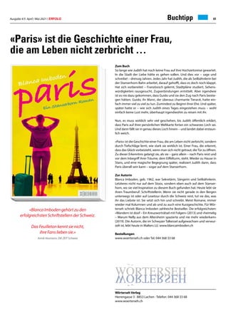 Ausgabe 4/5 April / Mai 2021 / ERFOLG 61
Buchtipp
Zum Buch
So lange wie Judith hat noch keine Frau auf ihre Hochzeitsreise gewartet.
In die Stadt der Liebe hätte es gehen sollen. Und dies vor – sage und
schreibe! – dreissig Jahren. Jedes Jahr hat Judith, die als Seilbähnlerin bei
der Stanserhorn-Bahn arbeitet, darauf gehofft, dass es doch noch klappt.
Hat sich vorbereitet – Französisch gelernt, Stadtpläne studiert, Sehens-
würdigkeiten rausgesucht, Zugverbindungen ermittelt. Aber irgendwie
ist es nie dazu gekommen, dass Guido und sie den Zug nach Paris bestie-
gen hätten. Guido, ihr Mann, der überaus charmante Tierarzt, hatte ein-
fach immer viel zu viel zu tun. Zumindest zu Beginn ihrer Ehe. Und später,
später hatte er – wie sich Judith eines Tages eingestehen muss – wohl
einfach keine Lust mehr, überhaupt irgendwohin zu reisen mit ihr.
Nun, es muss wirklich sehr viel geschehen, bis Judith öffentlich erklärt,
dass Paris auf ihrer persönlichen Weltkarte fortan ein schwarzes Loch sei.
Und dann fällt sie in genau dieses Loch hinein – und landet dabei erstaun-
lich weich.
«Paris» ist die Geschichte einer Frau, die am Leben nicht zerbricht, sondern
durch Tiefschläge lernt, wie stark sie wirklich ist. Einer Frau, die erkennt,
dass das Glück vorbeizieht, wenn man sich nicht getraut, dieTür zu öffnen.
Zu dieser Erkenntnis gelangt sie, als sie – ganz allein – nach Paris reist und
vor dem Inbegriff ihrer Träume, dem Eiffelturm, steht. Wieder zu Hause in
Stans, und eine magische Begegnung später, realisiert Judith dann, dass
Paris überall sein kann – sogar auf dem Stanserhorn.
Zur Autorin
Blanca Imboden, geb. 1962, war Sekretärin, Sängerin und Seilbähnlerin.
Letzteres nicht nur auf dem Stoos, sondern eben auch auf dem Stanser-
horn, wo sie viel Inspiration zu diesem Buch gefunden hat. Heute lebt sie
ihren Traumberuf: Schriftstellerin. Wenn sie nicht gerade in den Bergen
unterwegs ist oder auf Lesetour durch die Schweiz reist, tut sie das, was
ihr das Liebste ist: Sie setzt sich hin und schreibt. Meist Romane, immer
wieder mal Kolumnen und ab und zu auch eine Kurzgeschichte. Für Wör-
terseh schrieb Blanca Imboden zahlreiche Bestseller. Die erfolgreichsten:
«Wandern ist doof – Ein Kreuzworträtsel mit Folgen» (2013) und «heimelig
– Warum Nelly aus dem Altersheim spazierte und nie mehr wiederkam»
(2019). Die Autorin, die im Schwyzer Talkessel aufgewachsen und verwur-
zelt ist, lebt heute in Malters LU. www.blancaimboden.ch
Bestellungen
www.woerterseh.ch oder Tel. 044 368 33 68
«Paris» ist die Geschichte einer Frau,
die am Leben nicht zerbricht …
«Blanca Imboden gehört zu den
erfolgreichsten Schriftstellern der Schweiz.
Das Feuilleton kennt sie nicht,
ihre Fans lieben sie.»
Annik Hosmann, DIE ZEIT Schweiz
Wörterseh Verlag
Herrengasse 3 · 8853 Lachen · Telefon 044 368 33 68
www.woerterseh.ch
 