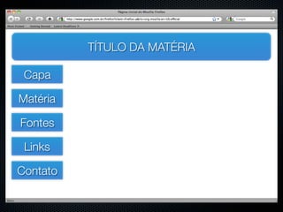 TÍTULO DA MATÉRIA

 Capa

Matéria

Fontes

 Links

Contato
 